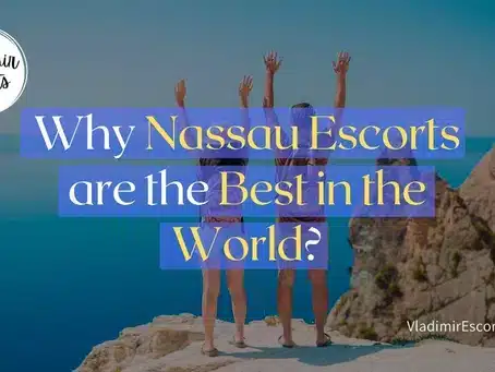 Why Nassau Escorts are the Best