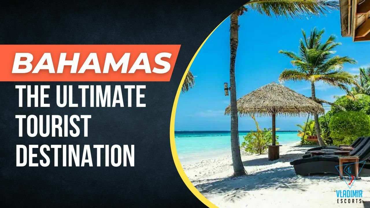 Why is the Bahamas the Ultimate Tourist Destination?
